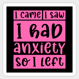 I came, I saw, I had anxiety, so I left Sticker